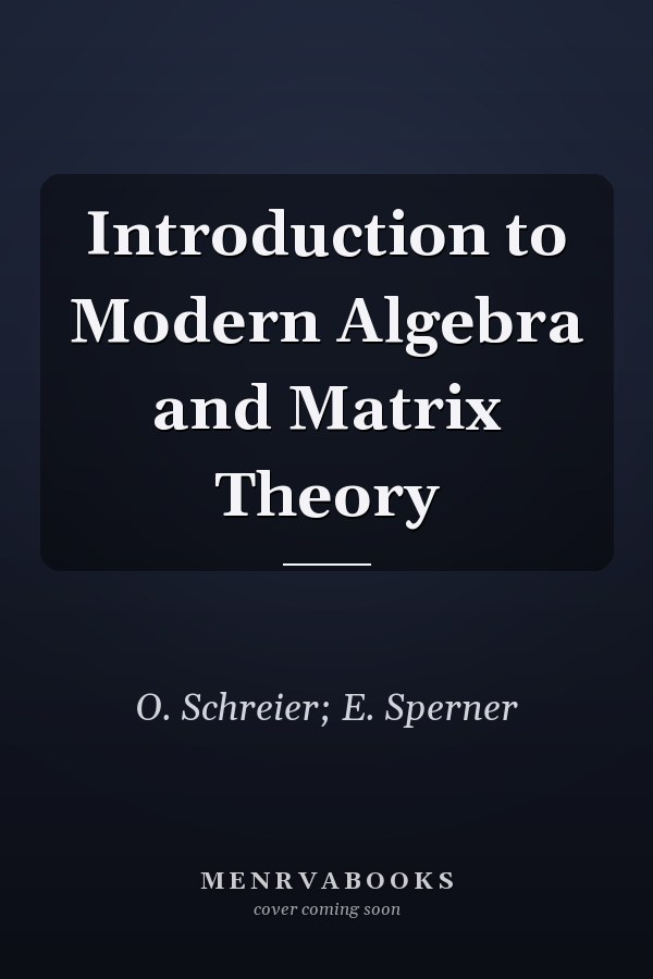 Introduction to Modern Algebra and Matrix Theory