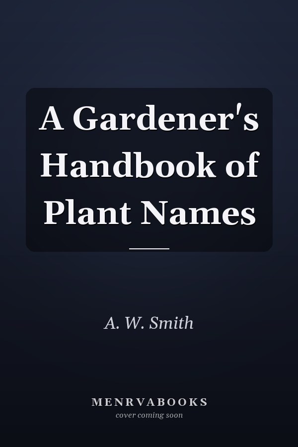A Gardener's Handbook of Plant Names
