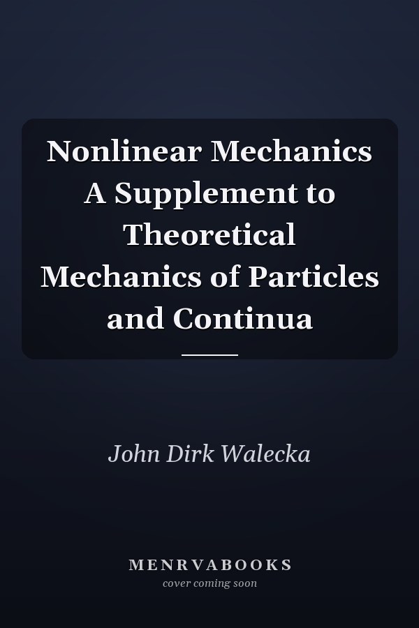 Nonlinear Mechanics A Supplement to Theoretical Mechanics of Particles and Continua