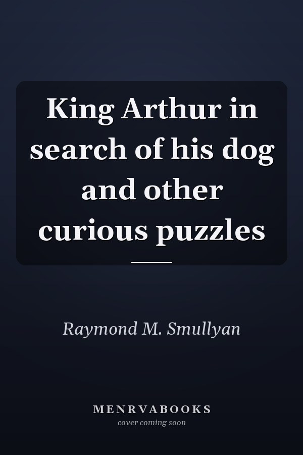 King Arthur in search of his dog and other curious puzzles