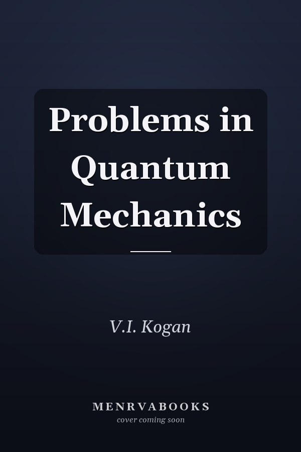 Problems in Quantum Mechanics
