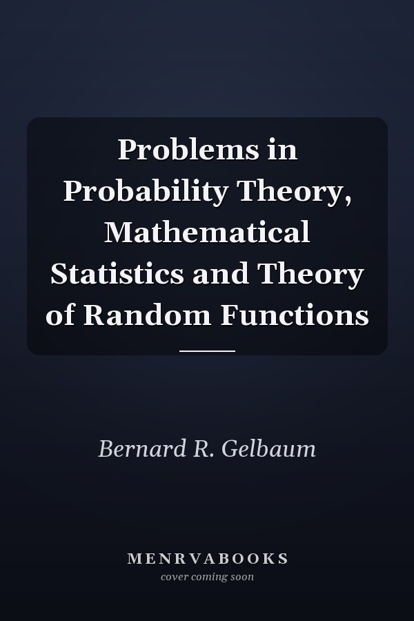 Problems in Probability Theory, Mathematical Statistics and Theory of Random Functions