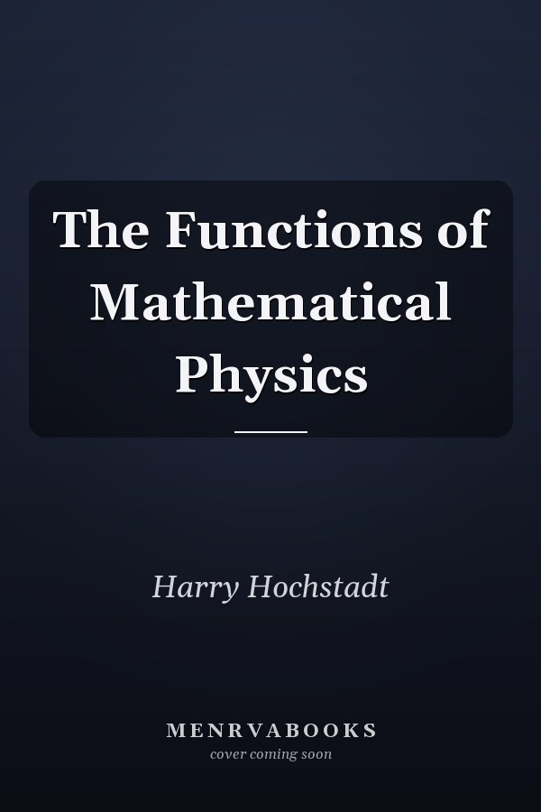 The Functions of Mathematical Physics
