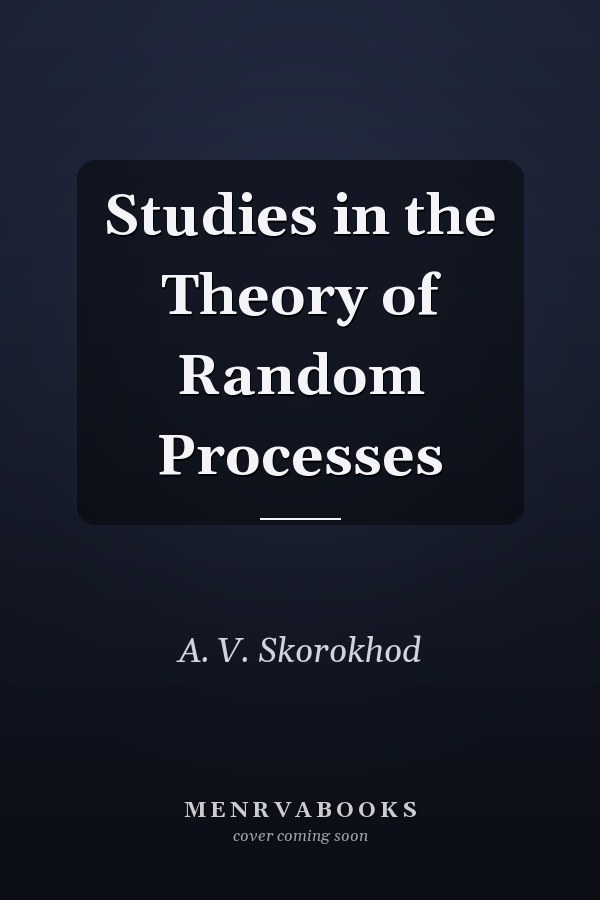Studies in the Theory of Random Processes