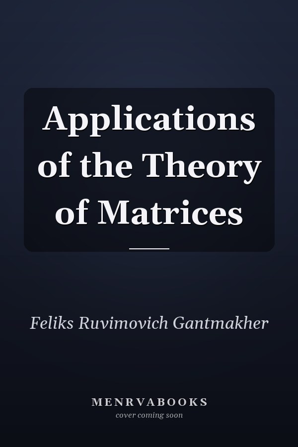 Applications of the Theory of Matrices
