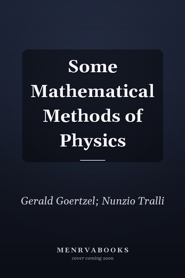 Some Mathematical Methods of Physics
