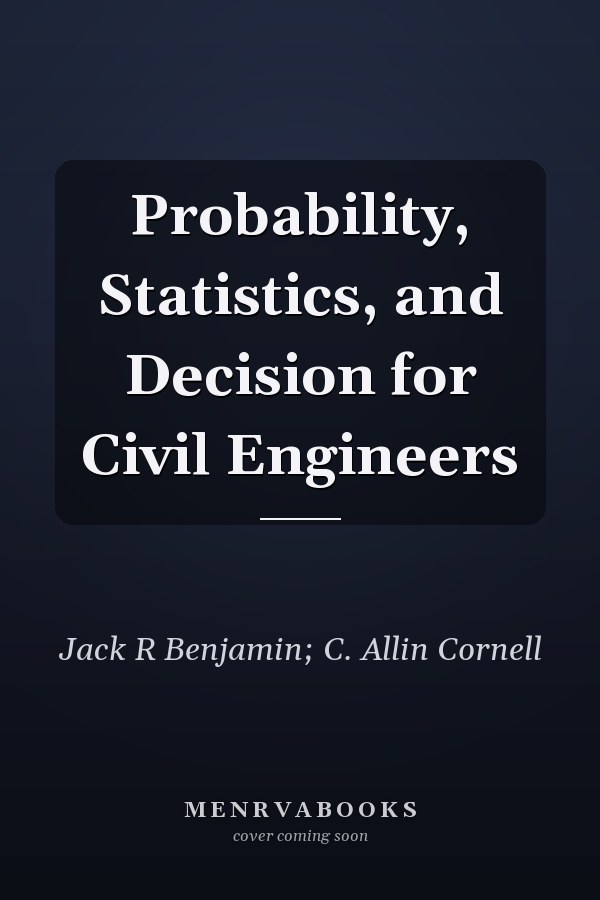 Probability, Statistics, and Decision for Civil Engineers