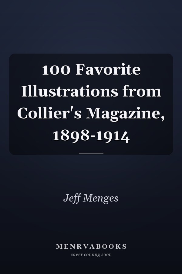 100 Favorite Illustrations from Collier's Magazine, 1898-1914