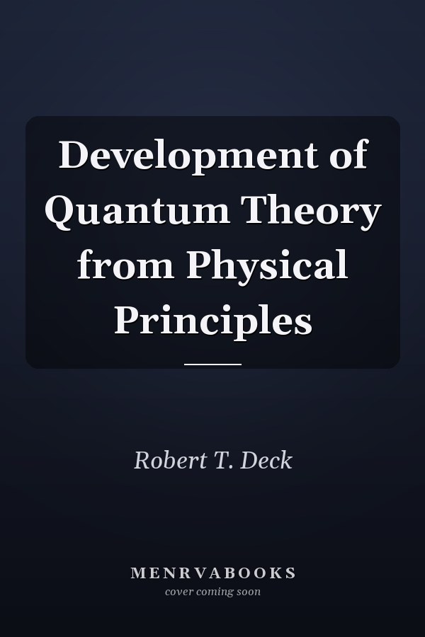 Development of Quantum Theory from Physical Principles