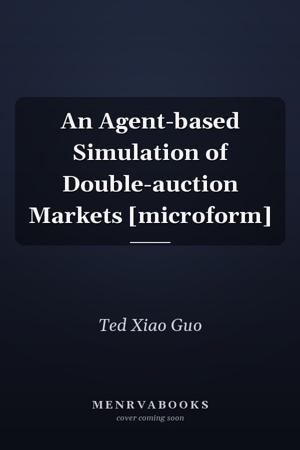 An Agent-based Simulation of Double-auction Markets [microform]
