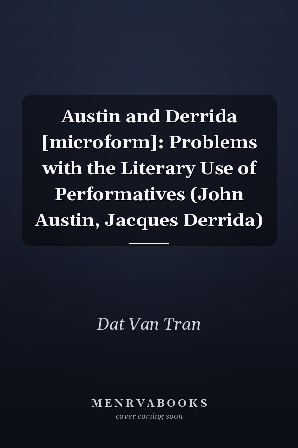Austin and Derrida [microform]: Problems with the Literary Use of Performatives (John Austin, Jacques Derrida)