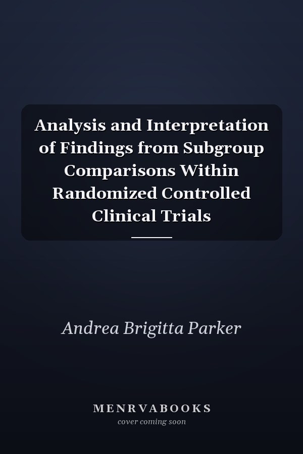 Analysis and Interpretation of Findings from Subgroup Comparisons Within Randomized Controlled Clinical Trials