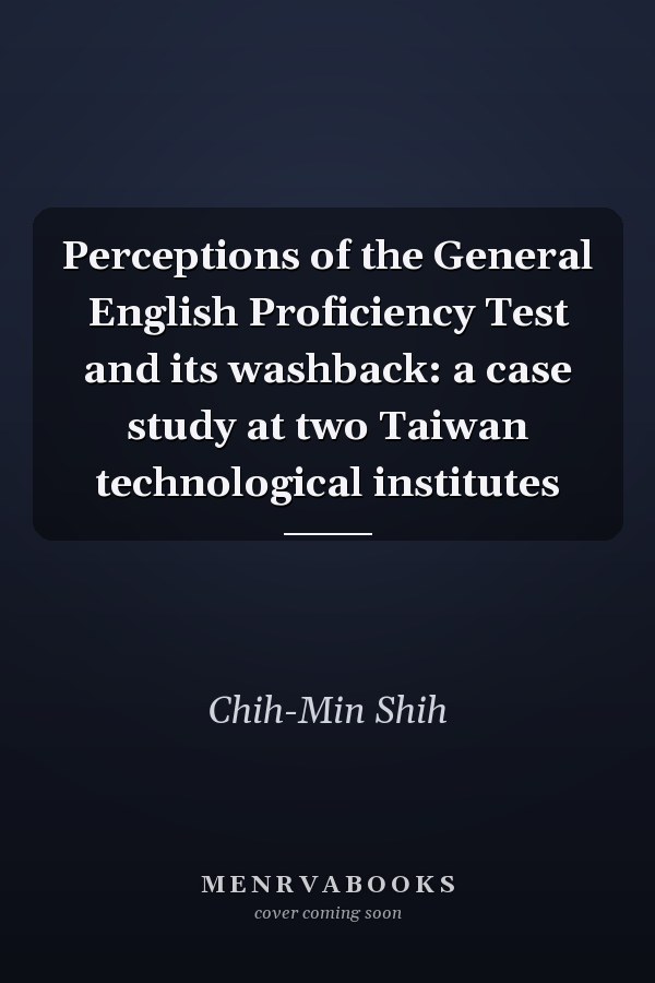 Perceptions of the General English Proficiency Test and its washback: a case study at two Taiwan technological institutes