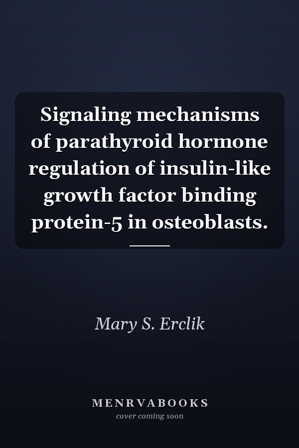 Signaling mechanisms of parathyroid hormone regulation of insulin-like growth factor binding protein-5 in osteoblasts.