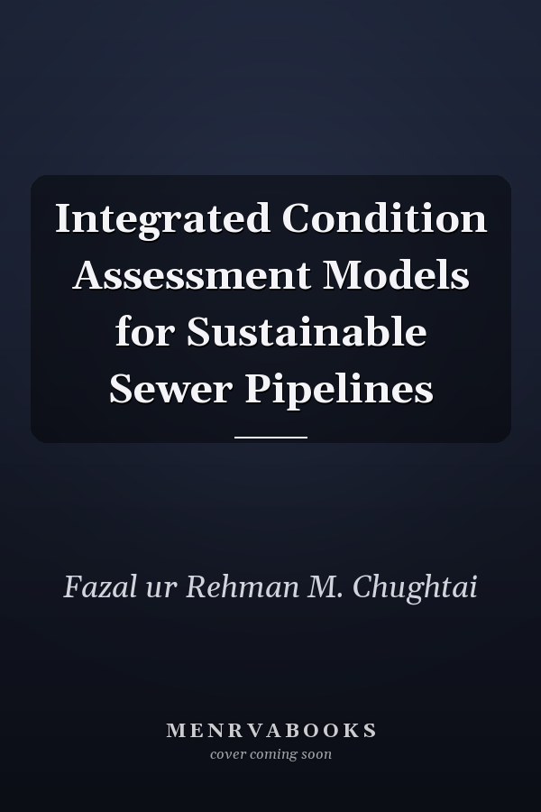 Integrated Condition Assessment Models for Sustainable Sewer Pipelines