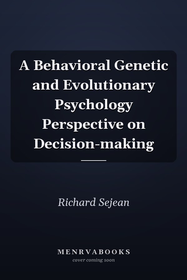 A Behavioral Genetic and Evolutionary Psychology Perspective on Decision-making