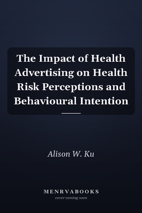 The Impact of Health Advertising on Health Risk Perceptions and Behavioural Intention