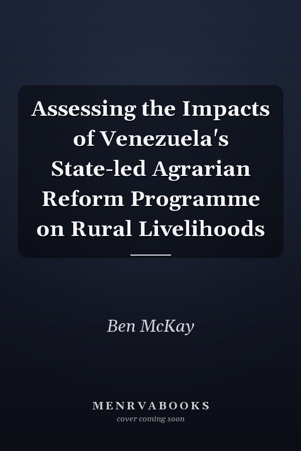 Assessing the Impacts of Venezuela's State-led Agrarian Reform Programme on Rural Livelihoods