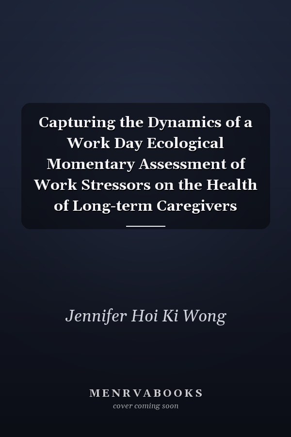 Capturing the Dynamics of a Work Day Ecological Momentary Assessment of Work Stressors on the Health of Long-term Caregivers