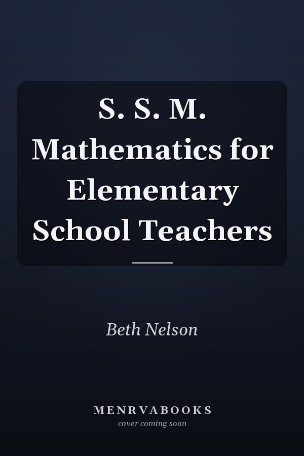 S. S. M. Mathematics for Elementary School Teachers