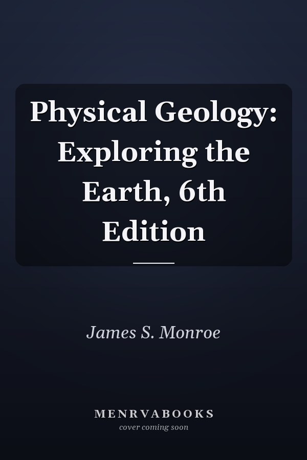Physical Geology: Exploring the Earth, 6th Edition