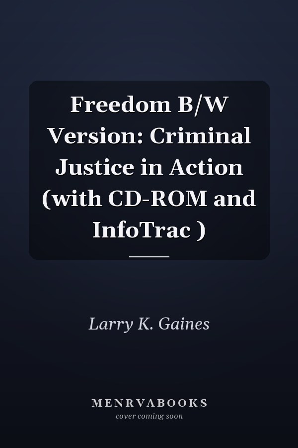 Freedom B/W Version: Criminal Justice in Action (with CD-ROM and InfoTrac )