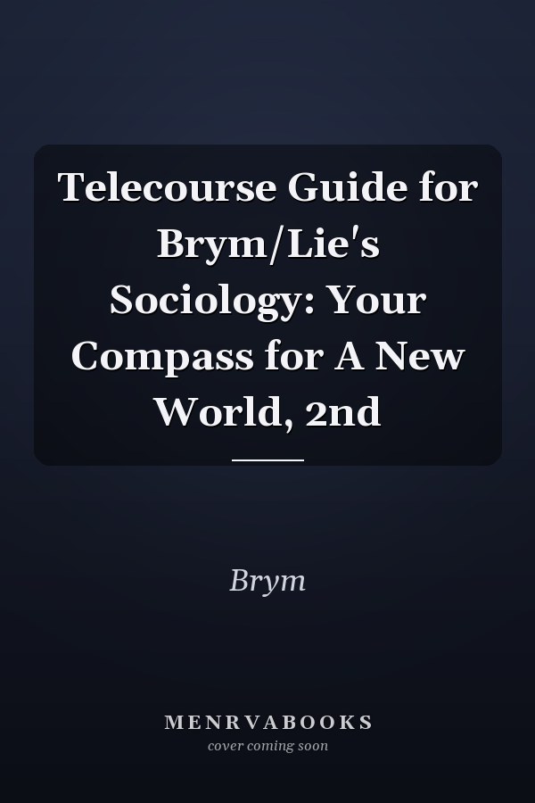 Telecourse Guide for Brym/Lie's Sociology: Your Compass for A New World, 2nd