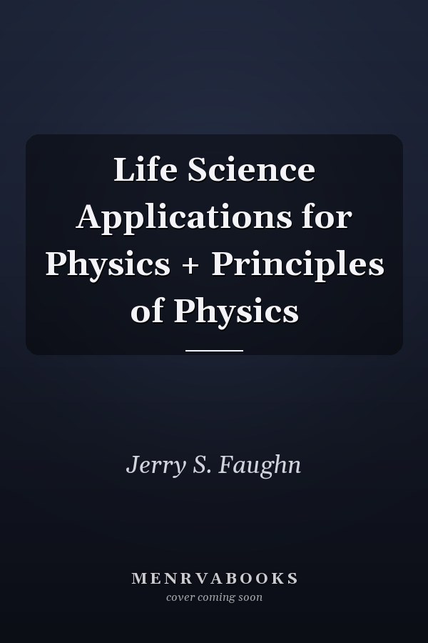 Life Science Applications for Physics + Principles of Physics