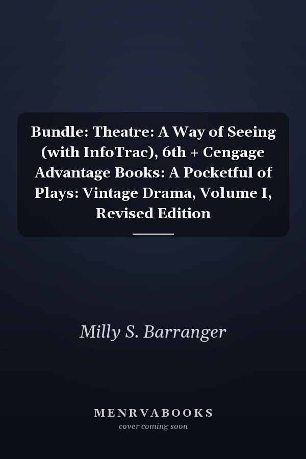 Bundle: Theatre: A Way of Seeing (with InfoTrac), 6th + Cengage Advantage Books: A Pocketful of Plays: Vintage Drama, Volume I, Revised Edition