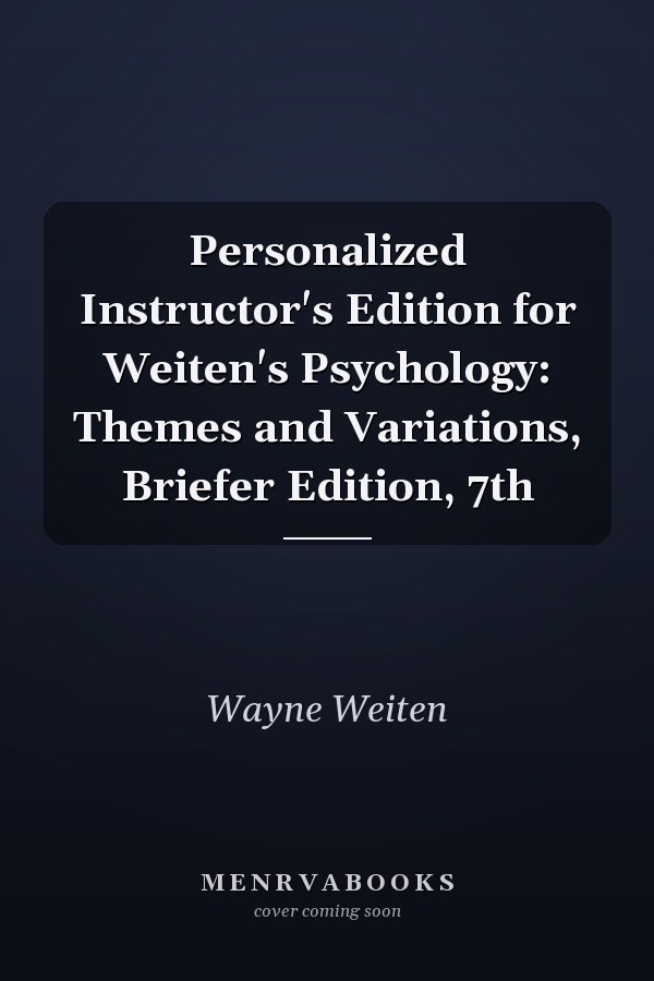 Personalized Instructor's Edition for Weiten's Psychology: Themes and Variations, Briefer Edition, 7th