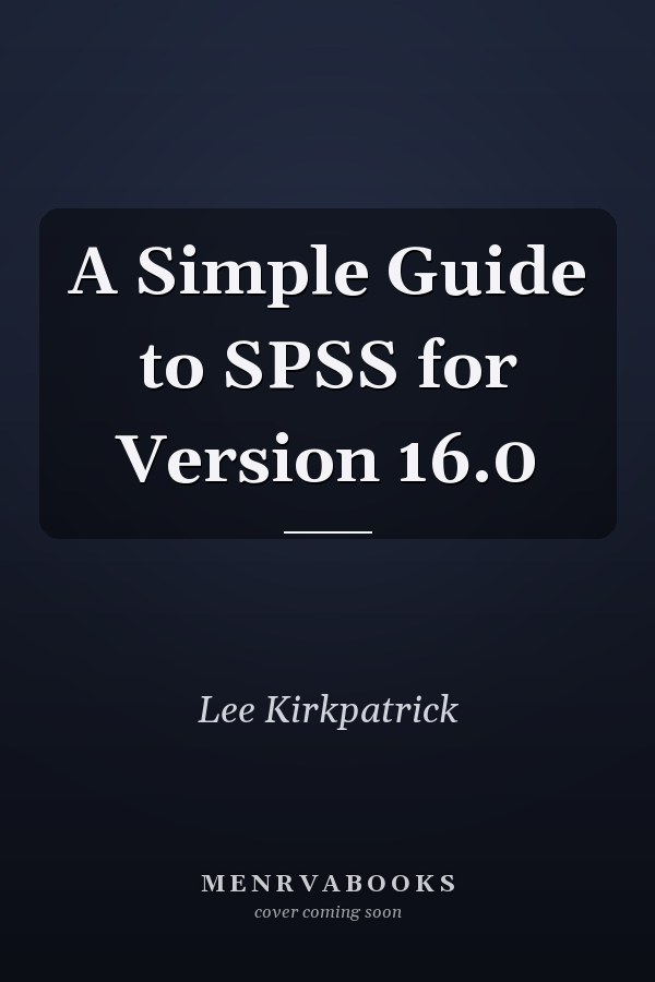 A Simple Guide to SPSS for Version 16.0