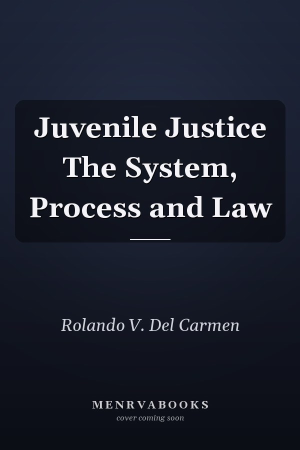 Juvenile Justice The System, Process and Law