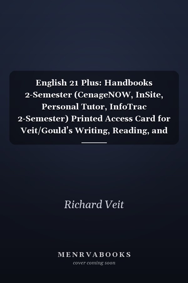 English 21 Plus: Handbooks 2-Semester (CenageNOW, InSite, Personal Tutor, InfoTrac 2-Semester) Printed Access Card for Veit/Gould’s Writing, Reading, and Research, 8th