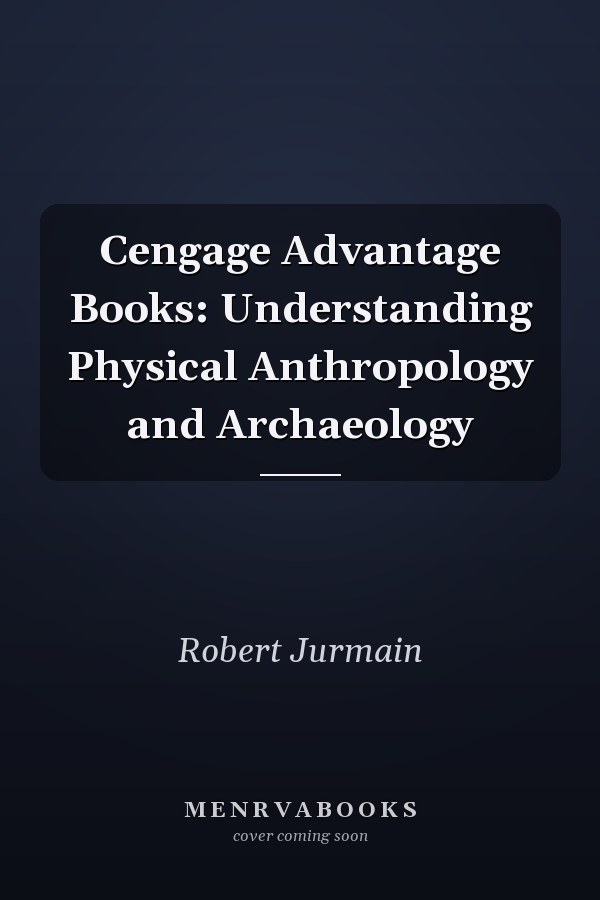 Cengage Advantage Books: Understanding Physical Anthropology and Archaeology