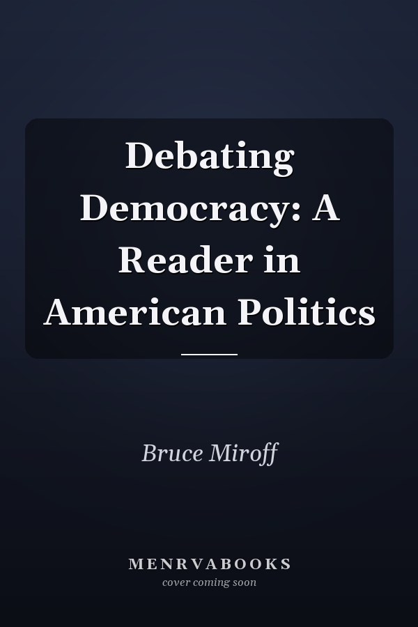 Debating Democracy: A Reader in American Politics