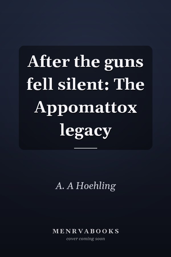 After the guns fell silent: The Appomattox legacy