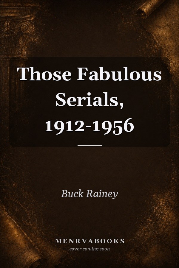 Those Fabulous Serials, 1912-1956