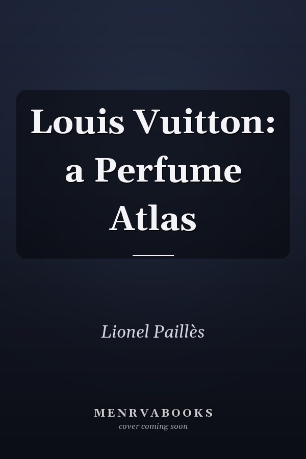 Louis Vuitton: a Perfume Atlas