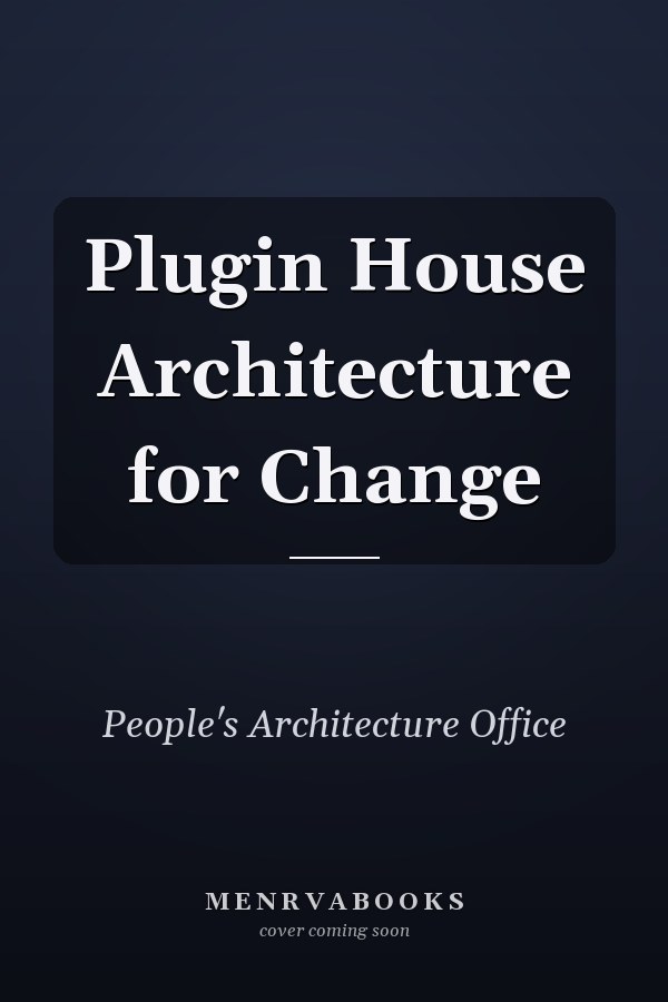 Plugin House Architecture for Change