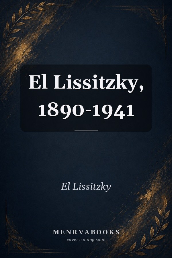 El Lissitzky, 1890-1941