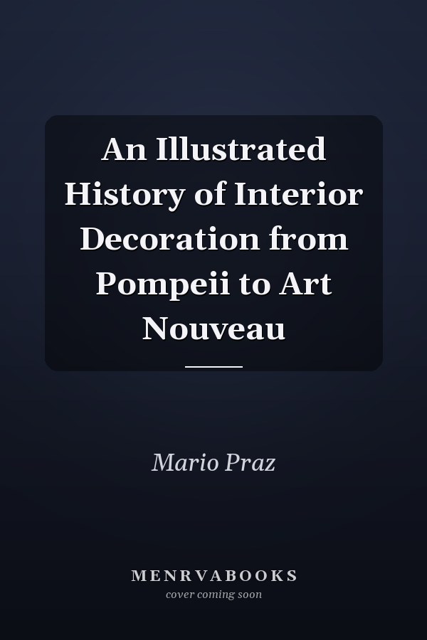 An Illustrated History of Interior Decoration from Pompeii to Art Nouveau