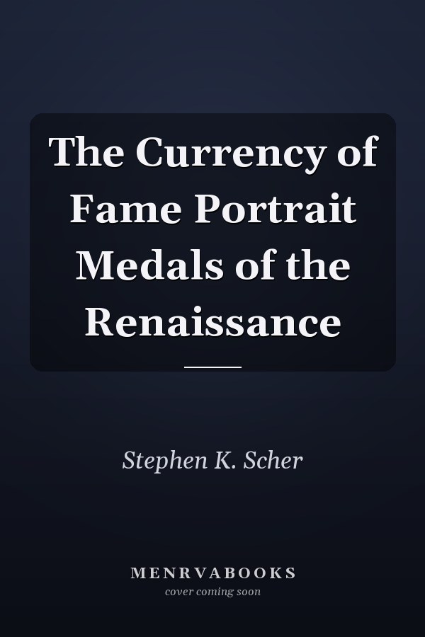 The Currency of Fame Portrait Medals of the Renaissance