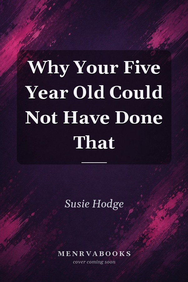 Why Your Five Year Old Could Not Have Done That