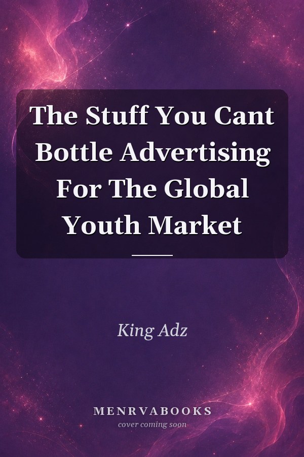 The Stuff You Cant Bottle Advertising For The Global Youth Market