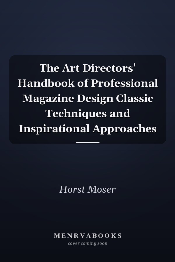 The Art Directors' Handbook of Professional Magazine Design Classic Techniques and Inspirational Approaches