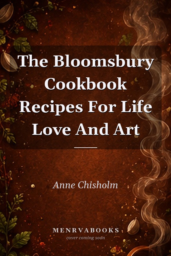The Bloomsbury Cookbook Recipes For Life Love And Art