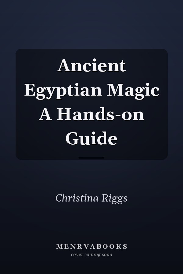 Ancient Egyptian Magic A Hands-on Guide