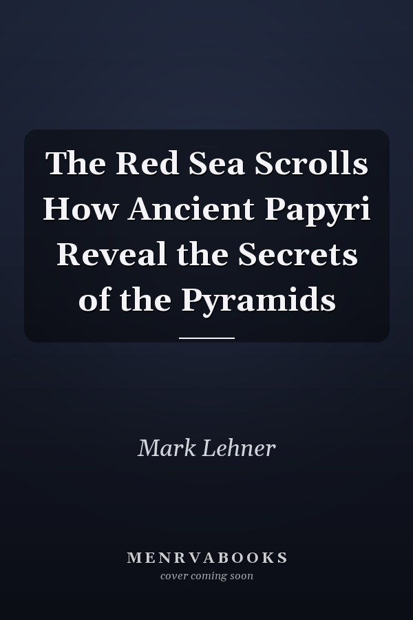 The Red Sea Scrolls How Ancient Papyri Reveal the Secrets of the Pyramids