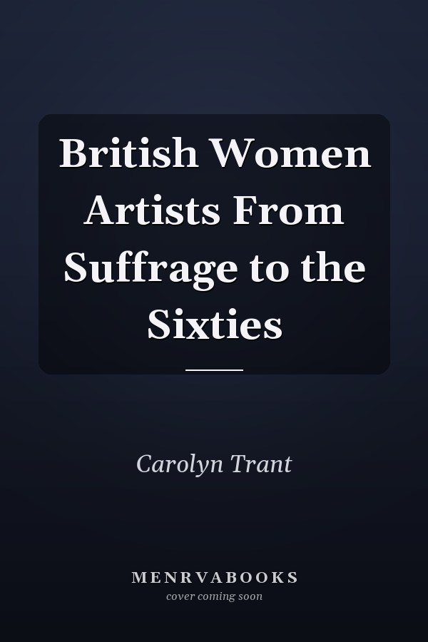 British Women Artists From Suffrage to the Sixties