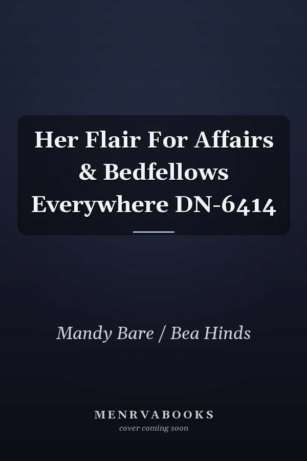 Her Flair For Affairs & Bedfellows Everywhere DN-6414